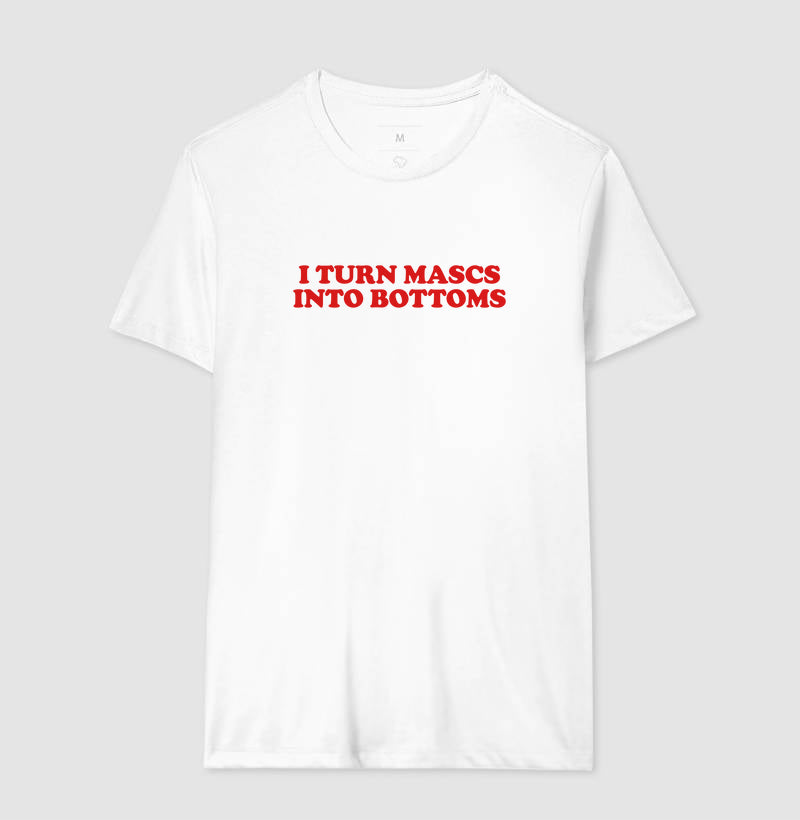 I turn mascs into bottoms