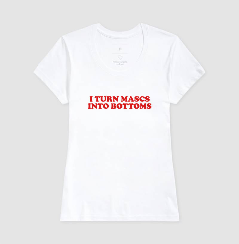 I turn mascs into bottoms