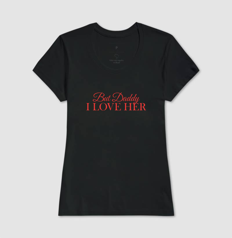 But daddy, i love her