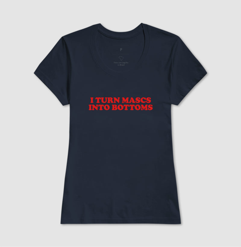 I turn mascs into bottoms
