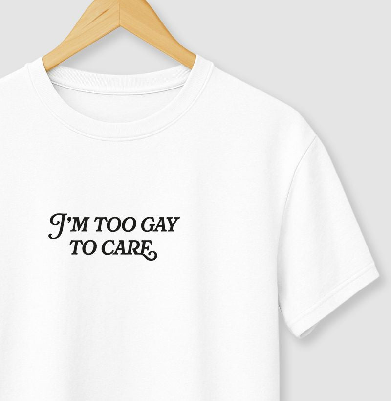 I'm too gay to care