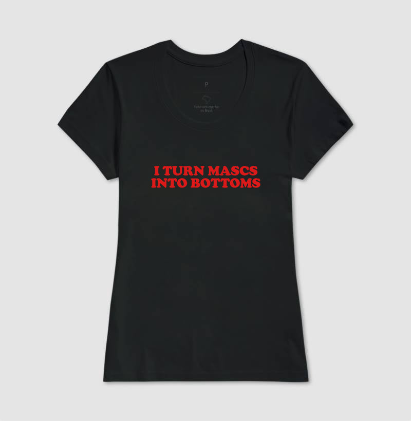 I turn mascs into bottoms