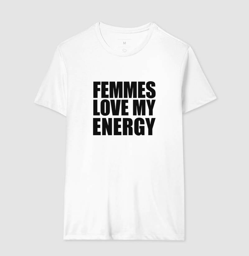 Femmes love my energy
