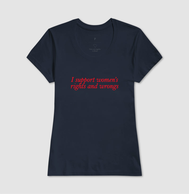 I support women’s rights and wrongs