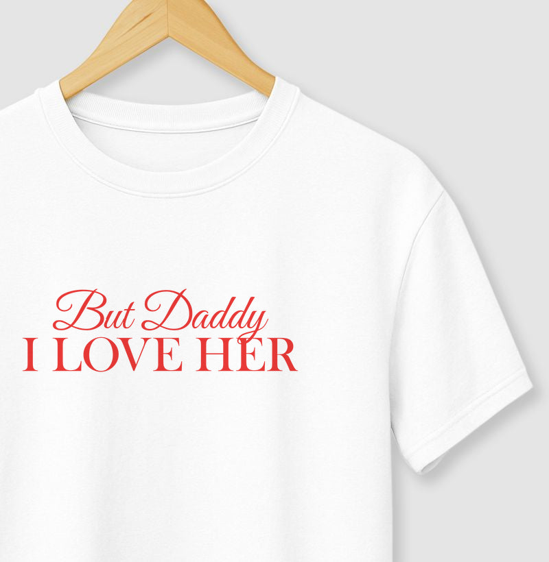 But daddy, i love her