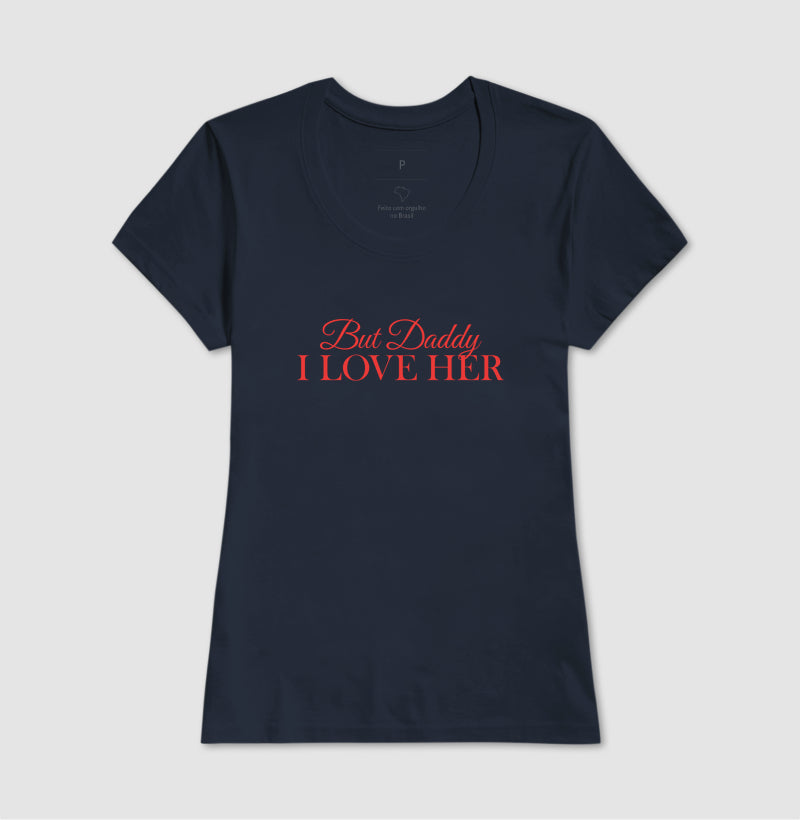 But daddy, i love her