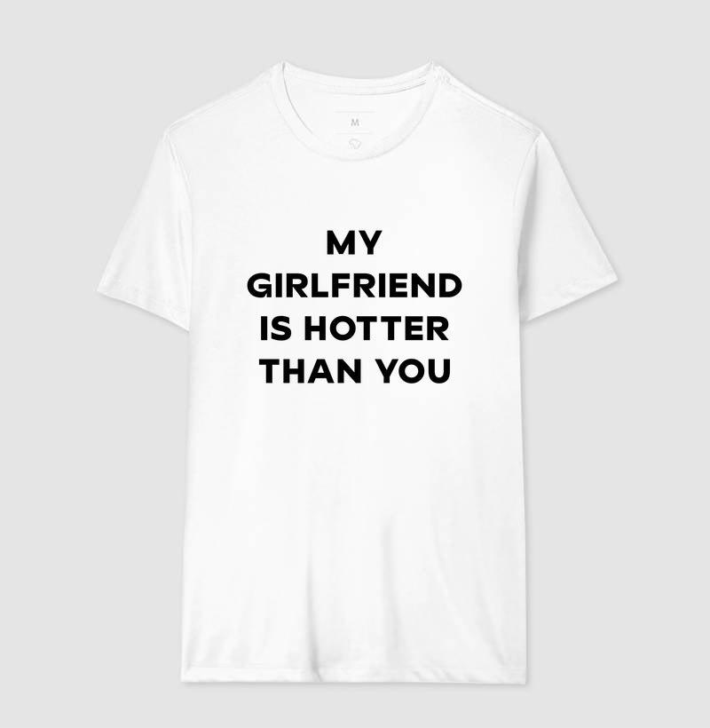 MY GIRLFRIEND IS HOTTER THAN YOU
