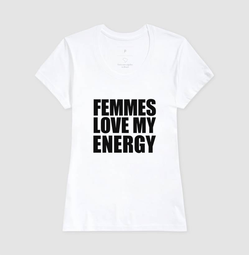 Femmes love my energy