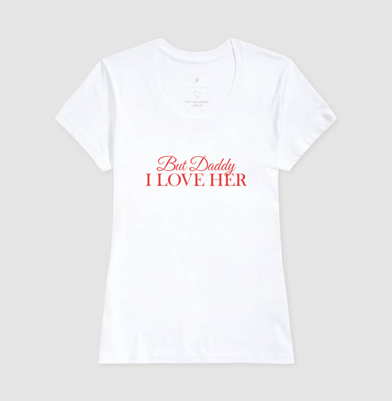 But daddy, i love her