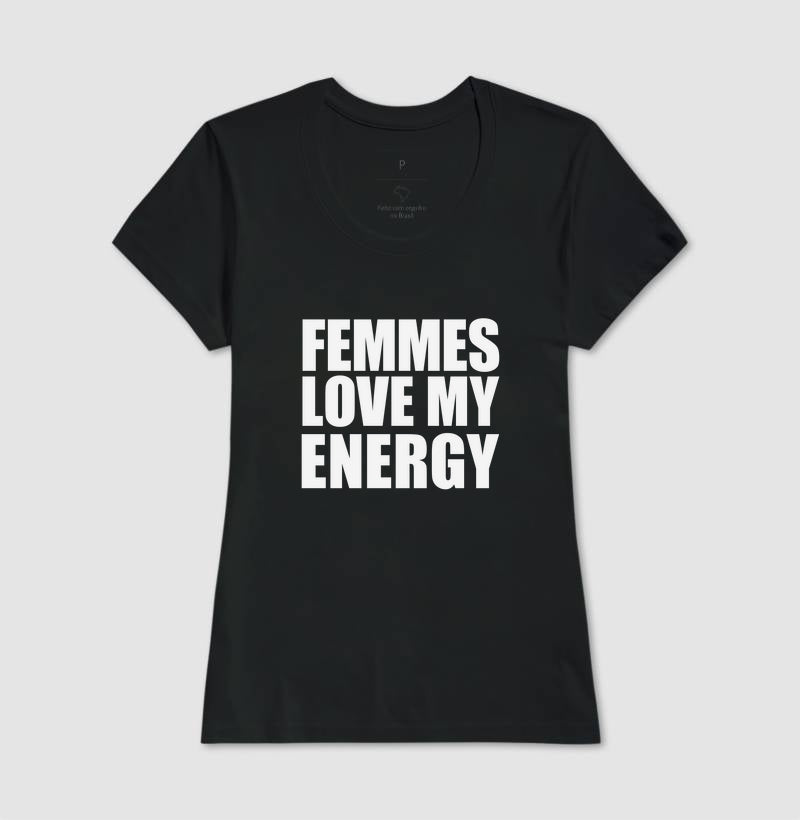 Femmes love my energy